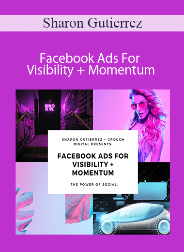 Sharon Gutierrez - Facebook Ads For Visibility + Momentum