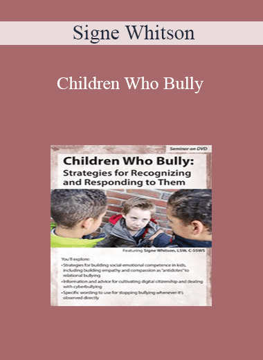 Signe Whitson - Children Who Bully: Strategies for Recognizing and Responding to Them