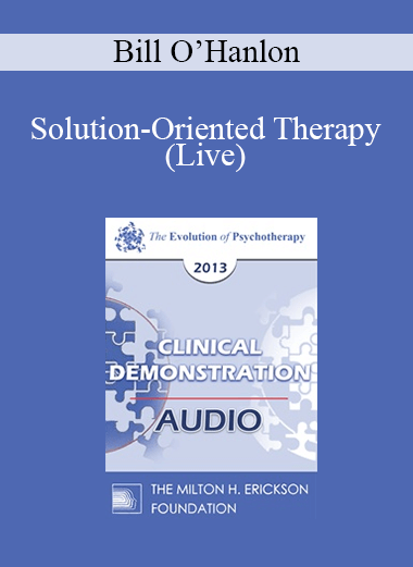 EP13 Clinical Demonstration 10 - Solution-Oriented Therapy (Live) - Bill O’Hanlon