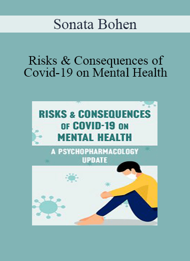 Sonata Bohen - Risks & Consequences of Covid-19 on Mental Health: A Psychopharmacology Update
