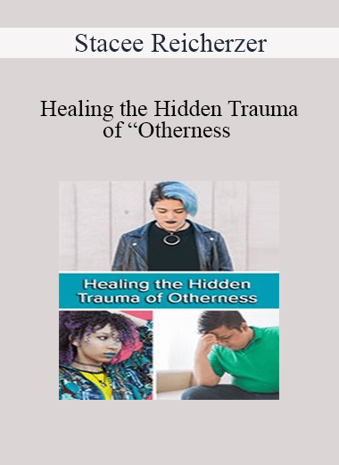Stacee Reicherzer - Healing the Hidden Trauma of “Otherness : Clinical Applications of the Hero’s Journey Model