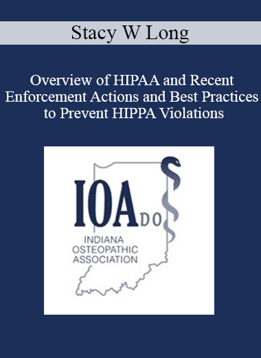 Stacy W Long - Overview of HIPAA and Recent Enforcement Actions and Best Practices to Prevent HIPPA Violations