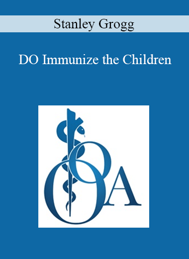 Stanley Grogg - DO Immunize the Children