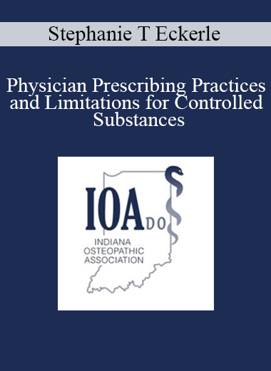 Stephanie T Eckerle - Physician Prescribing Practices and Limitations for Controlled Substances