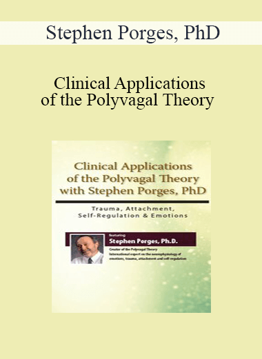 Stephen Porges - Clinical Applications of the Polyvagal Theory with Stephen Porges