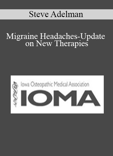 Steve Adelman - Migraine Headaches-Update on New Therapies