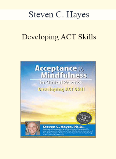 Steven C. Hayes - Developing ACT Skills