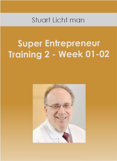 Stuart Licht man - Super Entrepreneur Training 2 - Week 01-02