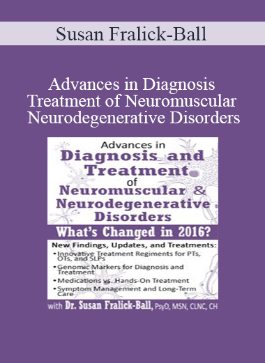 Susan Fralick-Ball - Advances in Diagnosis and Treatment of Neuromuscular & Neurodegenerative Disorders: What's Changed in 2016?