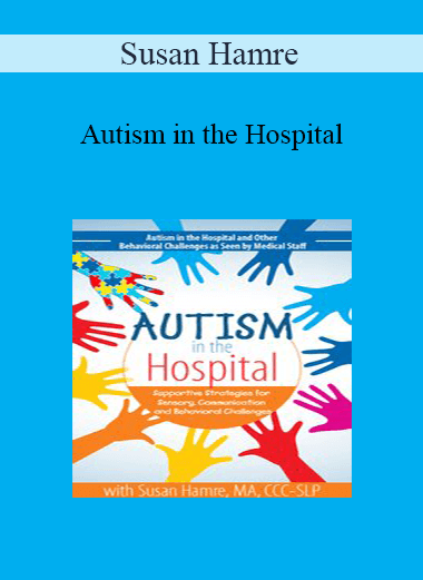 Susan Hamre - Autism in the Hospital: Supportive Strategies for Sensory