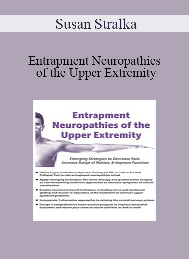 Susan Stralka - Entrapment Neuropathies of the Upper Extremity: Emerging Strategies to Decrease Pain