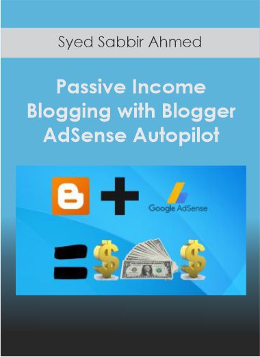 Syed Sabbir Ahmed - Passive Income: Blogging with Blogger and AdSense Autopilot