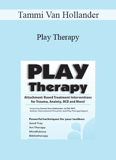 Tammi Van Hollander - Play Therapy: Attachment-Based Treatment Interventions for Trauma