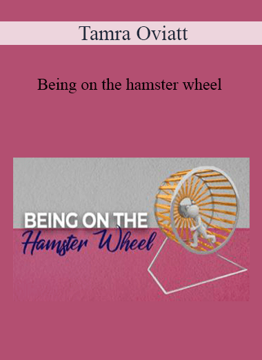 Tamra Oviatt - Being on the hamster wheel