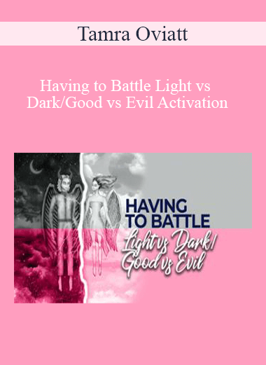 Tamra Oviatt - Having to Battle Light vs Dark/Good vs Evil Activation
