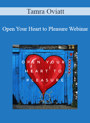 Tamra Oviatt - Open Your Heart to Pleasure Webinar