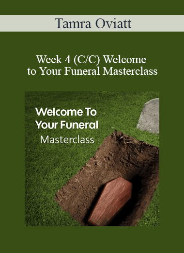 Tamra Oviatt - Week 4 (C/C) Welcome to Your Funeral Masterclass