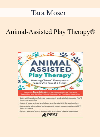 Tara Moser - Animal-Assisted Play Therapy®: Meeting Clients’ Therapeutic Goals One Paw at a Time!