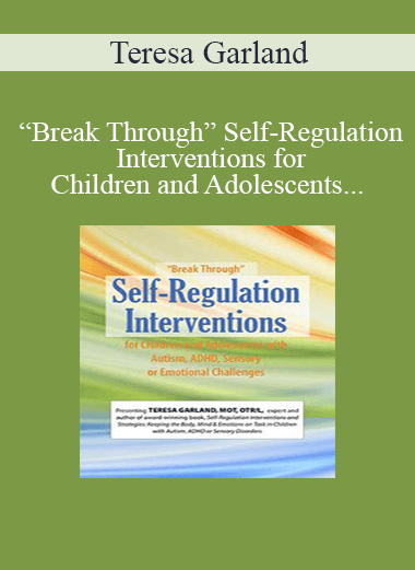 Teresa Garland - “Break Through” Self-Regulation Interventions for Children and Adolescents with Autism