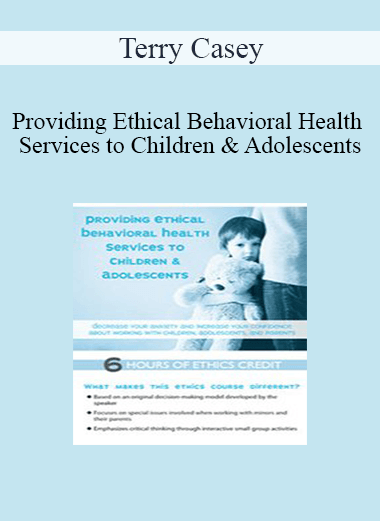 Terry Casey - Providing Ethical Behavioral Health Services to Children & Adolescents