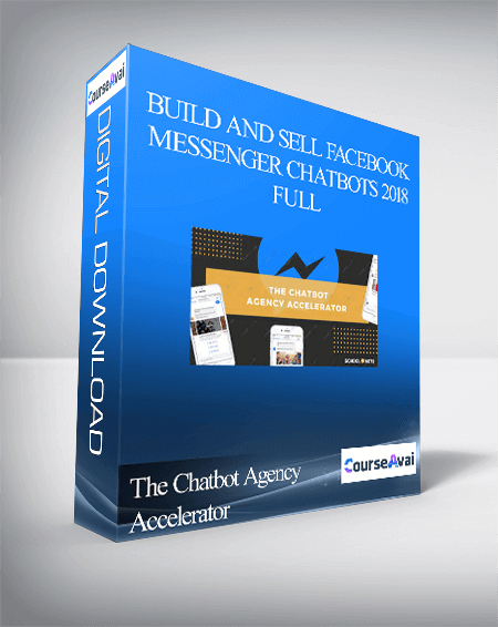The Chatbot Agency Accelerator - Build and Sell Facebook Messenger Chatbots 2018 – Full