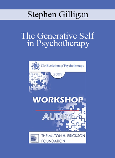 [Audio] EP09 Workshop 32 - The Generative Self in Psychotherapy: How Higher States of Consciousness Can Be Used for Transformational Change - Stephen Gilligan