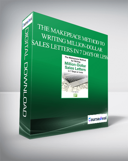 The Makepeace Method to Writing Million-Dollar Sales Letters in 7 Days or Less