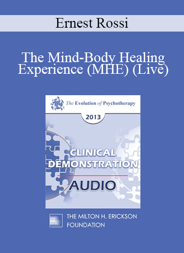 [Audio] EP13 Clinical Demonstration 11 - The Mind-Body Healing Experience (MHE) (Live) - Ernest Rossi