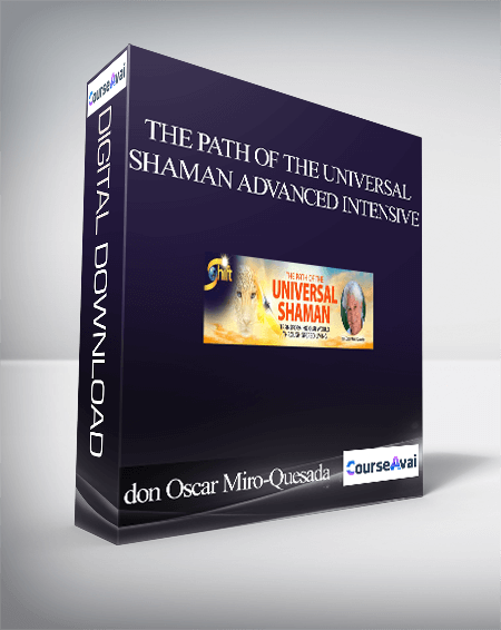 The Path of the Universal Shaman Advanced Intensive With don Oscar Miro-Quesada