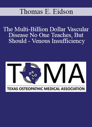 Thomas E. Eidson - The Multi-Billion Dollar Vascular Disease No One Teaches
