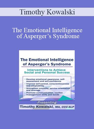 Timothy Kowalski - The Emotional Intelligence of Asperger’s Syndrome: Interventions to Achieve Social and Personal Success