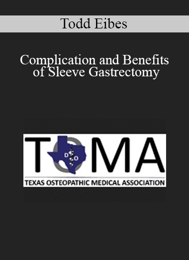 Todd Eibes - Complication and Benefits of Sleeve Gastrectomy