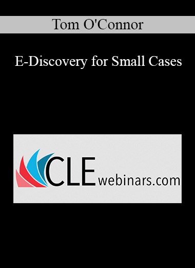 Tom O'Connor - E-Discovery for Small Cases