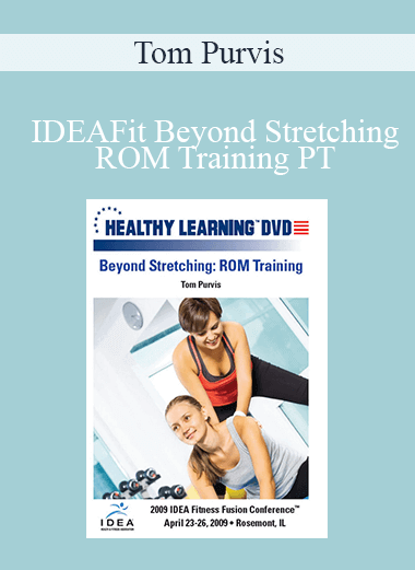 Tom Purvis - IDEAFit Beyond Stretching: ROM Training PT