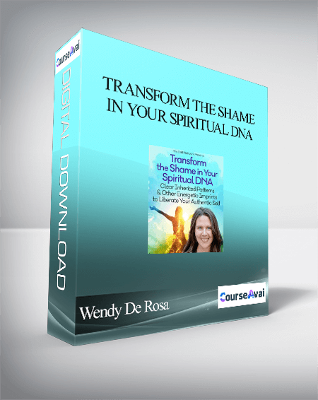 Transform the Shame in Your Spiritual DNA With Wendy De Rosa