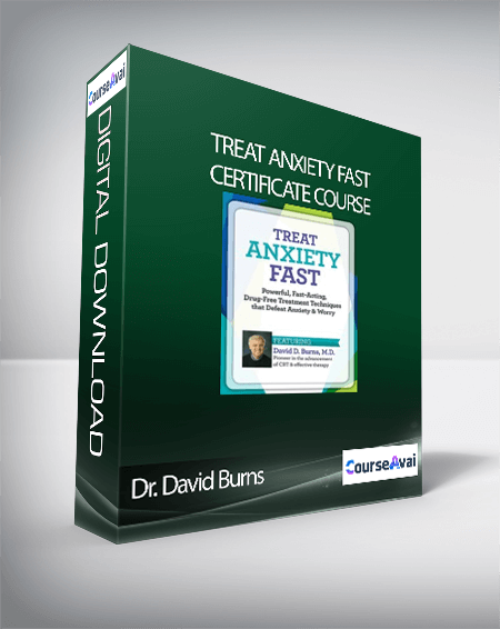 Treat Anxiety Fast Certificate Course with Dr. David Burns