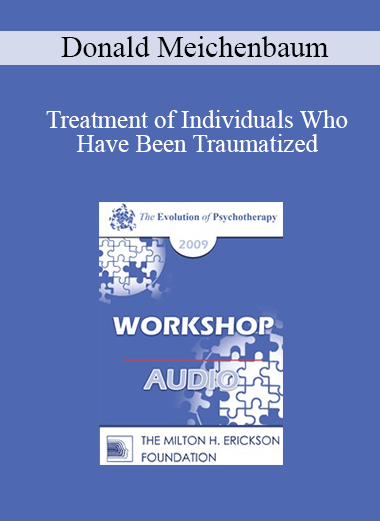 [Audio] EP09 Workshop 08 - Treatment of Individuals Who Have Been Traumatized: Meeting the Needs of Returning Soldiers and Their Families - Donald Meichenbaum