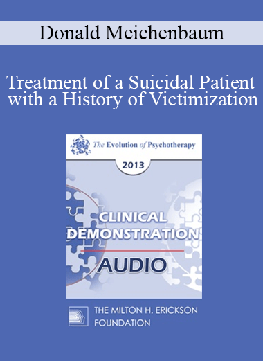 [Audio] EP13 Clinical Demonstration 15 - Treatment of a Suicidal Patient with a History of Victimization: A Constructive Narrative Perspective - Donald Meichenbaum