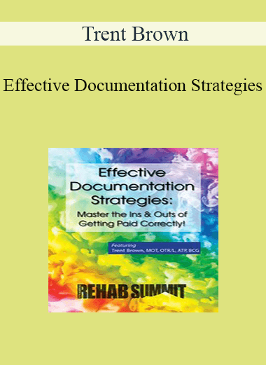 Trent Brown - Effective Documentation Strategies: Master the Ins & Outs of Getting Paid Correctly!