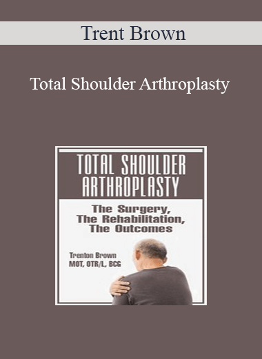 Trent Brown - Total Shoulder Arthroplasty: The Surgery