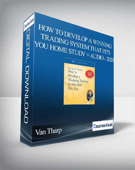 Van Tharp – How To Develop A Winning Trading System That Fits You Home Study + Audio - 2020