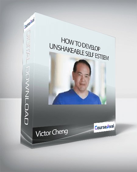 Victor Cheng – How to Develop Unshakeable Self Esteem