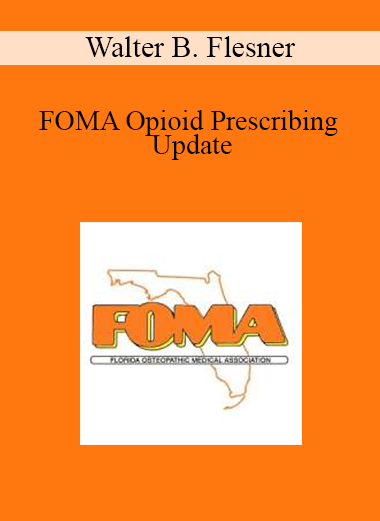 Walter B. Flesner - FOMA Opioid Prescribing Update