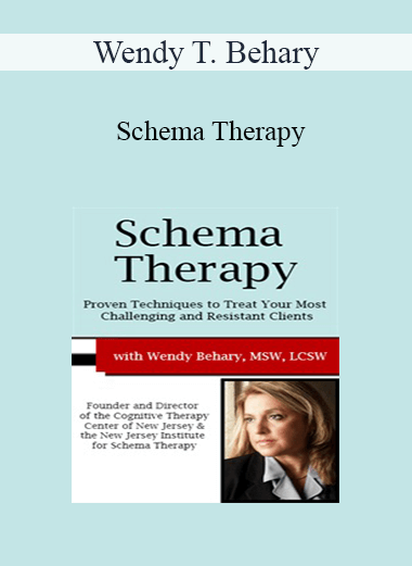Wendy T. Behary - Schema Therapy: Proven Techniques to Treat Your Most Challenging and Resistant Clients