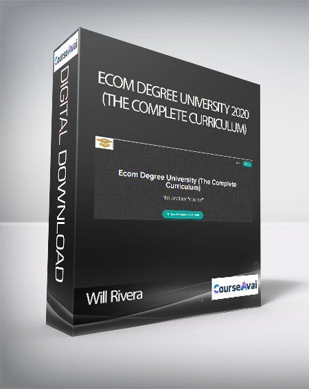 Will Rivera - Ecom Degree University 2020 (The Complete Curriculum)