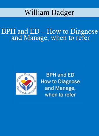 William Badger - BPH and ED - How to Diagnose and Manage