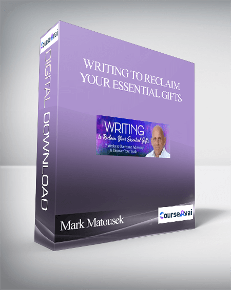 Writing to Reclaim Your Essential Gifts With Mark Matousek