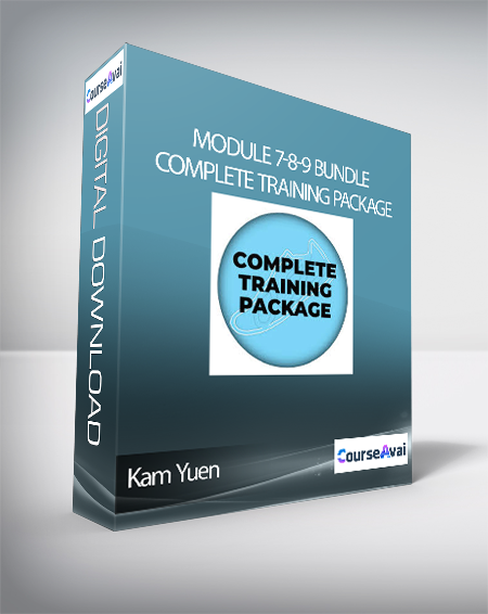 Kam Yuen - Module 7-8-9 Bundle: Complete Training Package