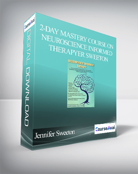 2-Day Mastery Course on Neuroscience Informed Therapy: Connect Complicated Brain Research with Accessible Therapeutic Strategies for Anxiety. Depression. Chronic Pain. Substance Abuse & Trauma - Jennifer Sweeton