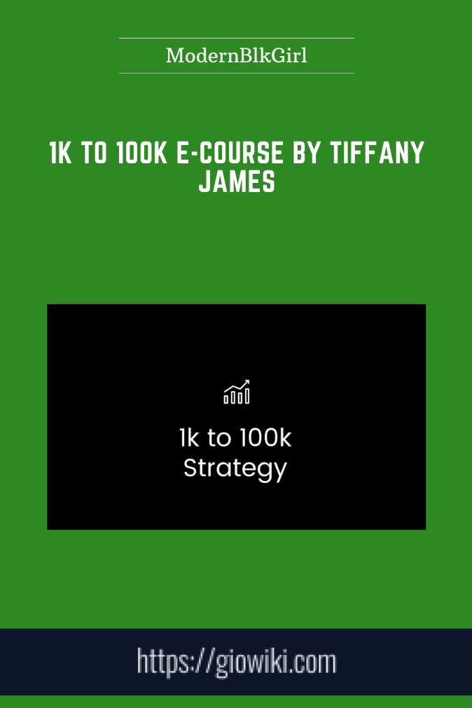 1K to 100K E - Course by Tiffany James  -  ModernBlkGirl
